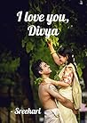 I love you, Divya