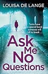 Ask Me No Questions by Louisa de Lange