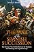 The War of the Spanish Succession: The History of the Conflict Between the Bourbons and Habsburgs that Engulfed Europe