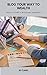 Blog Your Way to Wealth: Ho...