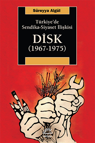 Türkiye'de Sendika-Siyaset İlişkisi: DİSK (1967-1975)