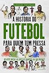 A História do Futebol para Quem Tem Pressa: Márcio Trevisan (Série Para quem Tem Pressa)