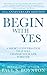 Begin with Yes