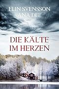 Die Kälte im Herzen: Schwedenkrimi