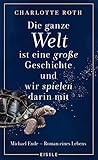 Die ganze Welt ist eine große Geschichte, und wir spielen dar... by Charlotte  Roth