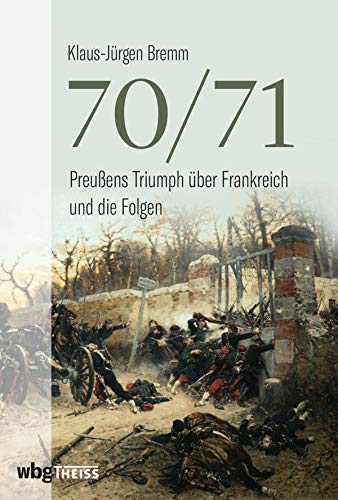 70/71: Preußens Triumph über Frankreich und die Folgen (Kindle Edition)