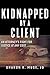 Kidnapped by a Client: An A...