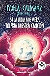 Si la luna nos viera tocaría nuestra canción by Paola Calasanz 'Dulcinea'