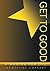 Get to Good: A Mantra for Life