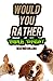 Would You Rather Triple Threat: A Funny Question and Answer Game for Kids, Teens, and Grownups