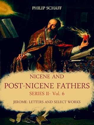 Nicene and Post-Nicene Fathers Series II: Vol. 6: Jerome: Letters and Select Works