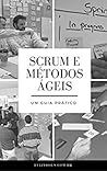 Scrum e Métodos Ágeis: Um Guia Prático