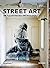 Street Art: An Illustrated ...
