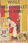 While Mrs. Coverlet Was Away by Mary Nash
