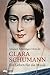 Clara Schumann: Ein Leben für die Musik