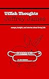 Uffish Thoughts: Essays, Insight, and Stories About Living Life Uffish Thoughts: Essays, Insight, and Stories About Living Life
