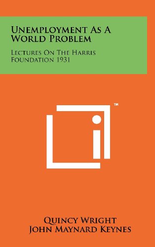 Unemployment As A World Problem: Lectures On The Harris Foundation 1931 (Hardcover)