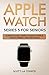 Apple Watch Series 5 for Seniors: A Ridiculously Simple Guide to Apple Watch Series 5 and WatchOS 6 (Tech for Seniors)