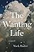 The Wanting Life