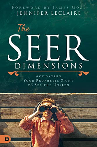 The Seer Dimensions: Activating Your Prophetic Sight to See the Unseen (Kindle Edition)