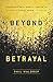 Beyond Betrayal: Overcome Past Hurts and Begin to Trust Again