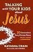 Talking with Your Kids about Jesus: 30 Conversations Every Christian Parent Must Have