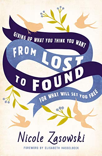 From Lost to Found: Giving Up What You Think You Want for What Will Set You Free (Kindle Edition)