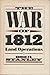The War of 1812: Land Operations