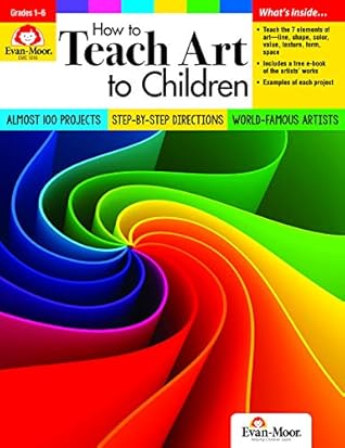 Evan-Moor How to Teach Art to Children, Grades 1-6, Learn and Use Elements of Art, Line, Shape, Color, Value, Texture, Form, & Space, Teaching Edition, Reproducible (Art Resources)