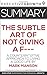 Summary: The Subtle Art of Not Giving a F--- – A Counterintuitive Approach to Living a Good Life by Mark Manson