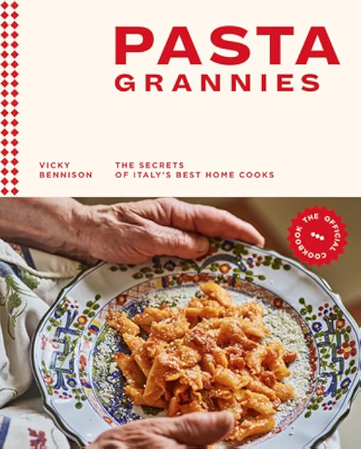 Pasta Grannies: The Official Cookbook: The Secrets of Italy's Best Home Cooks