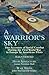 A Warrior's Sky: Two Accounts of Aerial Combat During the First World War in Europe by American Pilots-High Adventure by James Norman Hall & War Birds by John MacGavock Grider