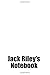 Jack Riley's Notebook