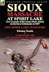 Sioux Massacre at Spirit Lake: Two Accounts of the Santee Sioux Attack on the Iowa Settlements in 1857-The Spirit Lake Massacre by Thomas Teakle & a