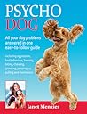 Psycho Dog: All Your Dog Problems Answered In One Easy-To-Follow Guide: Including Aggression, Bad Behaviour, Barking, Biting, Chewing, Growling, Jumping Up, Pulling and Dominance