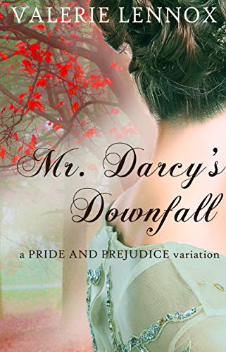 Mr. Darcy's Downfall: a Pride and Prejudice variation (Kindle Edition)