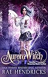 Aurora Witch (Paranormal Hunter Academy, #2) Aurora Witch (Paranormal Hunter Academy, #2)