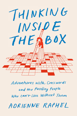 Thinking Inside the Box: Adventures with Crosswords and the Puzzling People Who Can't Live Without Them (Hardcover)