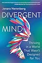 Divergent Mind: Thriving in a World That Wasn't Designed for You