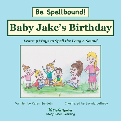 Baby Jake's Birthday: Decodable Sound Phonics Reader for Long A Word Families (Spelling the Short and Long Vowel Sounds)