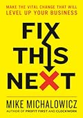 Fix This Next: Pinpoint and Solve Your Company's Biggest Problem