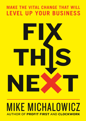 Fix This Next: Pinpoint and Solve Your Company's Biggest Problem (Hardcover)