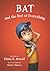 Bat and the End of Everything by Elana K. Arnold