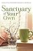Sanctuary of Your Own: Create a Haven Anywhere for Relaxation & Self-Renewal