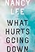 What Hurts Going Down by Nancy Lee What Hurts Going Down by Nancy Lee