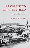 Revolution on the Volga: 1917 In Saratov (Studies in Soviet History and Society) Revolution on the Volga: 1917 In Saratov (Studies in Soviet History and Society)