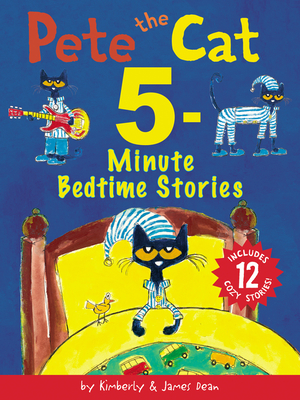 Pete the Cat: 5-Minute Bedtime Stories: Includes 12 Cozy Stories! (Hardcover)