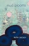 Mud Blooms by Ruth E. Dickey Mud Blooms by Ruth E. Dickey