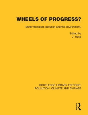 Wheels of Progress?: Motor transport, pollution and the environment. (Routledge Library Editions: Pollution, Climate and Change)