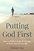 Putting God First: How to Make God the #1 Priority in Every Area of Your Life